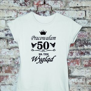 T-shirt 50 lat pracowałam na ten wygląd