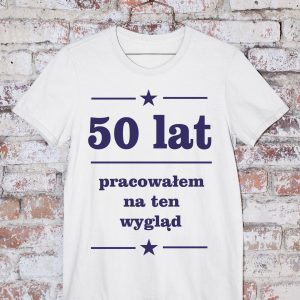 T-Shirt 50 lat pracowałem na ten wygląd