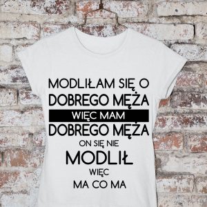 T-Shirt Modliłam się o dobrego męża