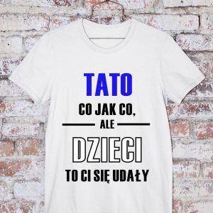 T-Shirt Tato co jak co ale dzieci...