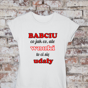 T-shirt Babciu, wnuki to Ci się udały