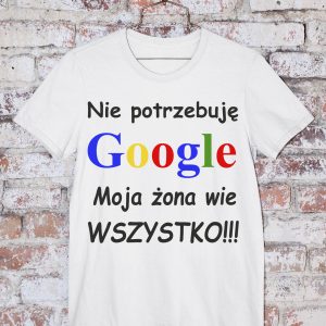 T-Shirt Nie potrzebuję Google Moja żona wie wszystko