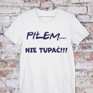 T-Shirt Piłem nie tupać!!!