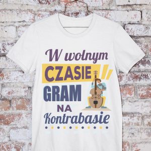 T-Shirt W wolnym czasie gram na kontrabasie