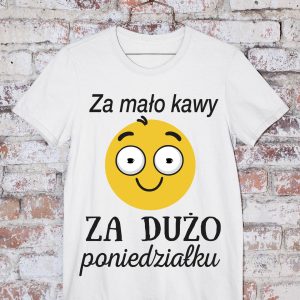 T-Shirt Za mało kawy za dużo poniedziałku